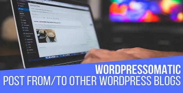 Wordpressomatic - WordPress To WordPress Automatic Crossposter Plugin for WordPress